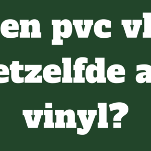 Is een pvc vloer hetzelfde als vinyl?